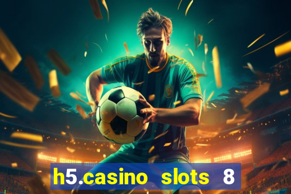 h5.casino slots 8 paga mesmo